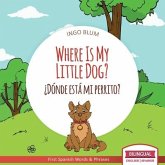 Where Is My Little Dog? - ¿Dónde está mi perrito?: Bilingual