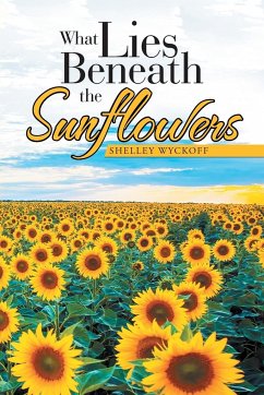 What Lies Beneath the Sunflowers - Wyckoff, Shelley