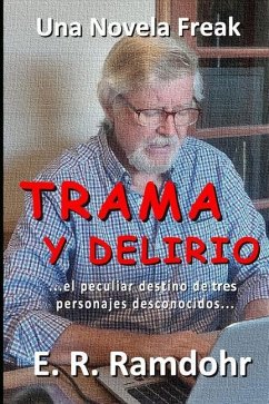 Trama y Delirio: el peculiar destino de tres desconocidos - Ramdohr, E. R.