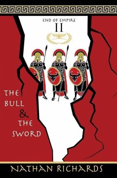 The Bull and the Sword: End of Empire: Book 2 - Richards, Nathan