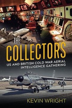 The Collectors: Us and British Cold War Aerial Intelligence Gathering - Wright, Kevin