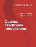 Cucina, Tradizione innovazione: Tante ricette per ogni occasione