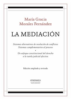 La mediación : sistemas alternativos de resolución de conflictos : sistemas complementarios al proceso. Un enfoque constitucional del derecho a la tutela judicial efectiva - Morales Fernández, María Gracia