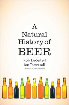 A Natural History of Beer - DeSalle, Rob; Tattersall, Ian