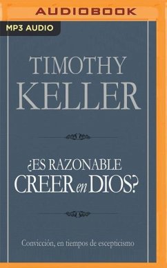 Es Razonable Creer En Dios?: Convicción, En Tiempos de Escepticismo - Keller, Timothy