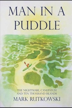Man in a Puddle: The Nightmare, Canepatch and Ten Thousand Islands - Rutkowski, Mark
