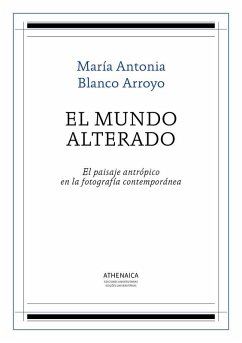 Cover El mundo alterado : el paisaje antrópico en la fotografía contemporánea