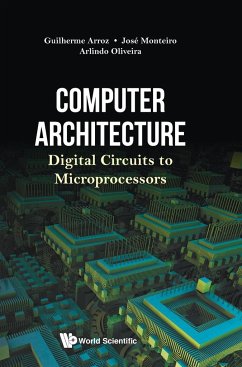 Computer Architecture: Digital Circuits to Microprocessors - Arroz, Guiherme; Monteiro, Jose; Oliveira, Arlindo