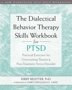 The Dialectical Behavior Therapy Skills Workbook for PTSD - Reutter, Kirby