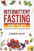 Intermittent Fasting Diet Plan: Burn Fat, Stay Healthy and Live Longer!