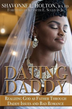 Dating Daddy: Realizing God as Father Through Daddy Issues and Bad Romance: - Holton, Shavonne