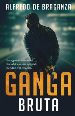 Ganga bruta: El imperio del crimen - de Braganza, Alfredo