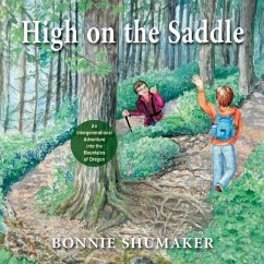 High On the Saddle: An Intergenerational Adventure into the Mountains of Oregon - Shumaker, Bonnie