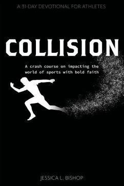 Collision: A crash course on impacting the world of sports with bold faith - Bishop, Jessica L.