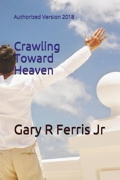 Crawling Toward Heaven: Authorized Version 2018 - Ferris, Gary R.
