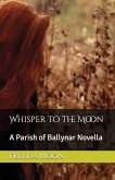 Whisper to the Moon: A Parish of Ballynar Novella