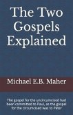 The Two Gospels Explained: The gospel for the uncircumcised had been committed to Paul, as the gospel for the circumcised was to Peter
