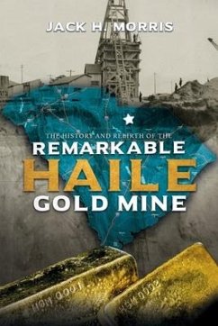 The History and Rebirth of the Remarkable Haile Gold Mine - Morris, Jack H.