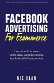 Facebook Advertising For Ecommerce: Learn How To Increase Online Sales, Generate Revenue And Profitability With Facebook Ads