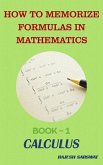 How to Memorize Formulas in Mathematics: Book-1 Calculus