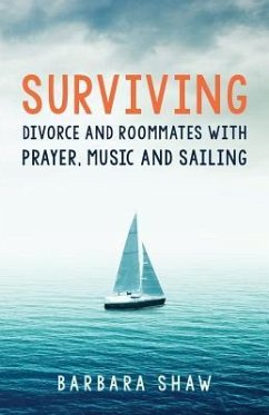 Surviving Divorce and Roommates with Prayer, Music and Sailing - Shaw, Barbara