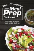 The Complete Meal Prep Cookbook: Quick, Healthy and Delicious Recipes for Rapid Weight Loss