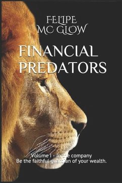 Financial Predators: Volume 1- In the Company- Be the Faithful Guardian of Your Wealth. - MC Glow, Felipe