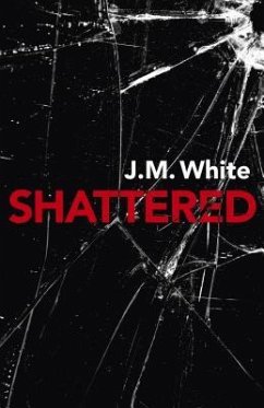 Shattered: Where There Is Darkness, There Isn't Always Light - White, J. M.