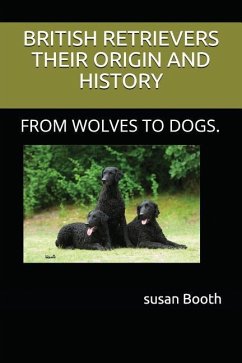 Retrievers Their Origin and History: From Wolves to Dogs. - Booth, Susan Anne