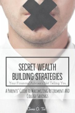 Secret Wealth Building Strategies Your Financial Advisor's Not Telling You - Tai, Anna O