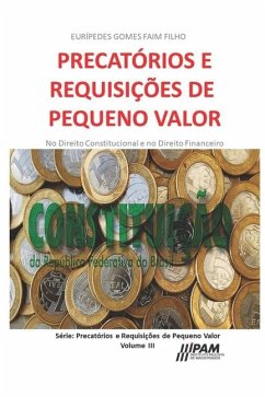 Precatórios e Requisições de Pequeno Valor.: No Direito Constitucional e no Direito Financeiro - Faim Filho, Eurípedes Gomes