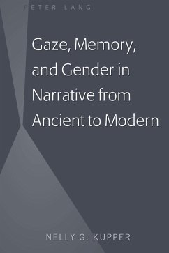 Gaze, Memory, and Gender in Narrative from Ancient to Modern (eBook, ePUB) - Kupper, Nelly G.