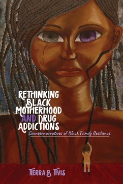 Rethinking Black Motherhood and Drug Addictions (eBook, ePUB) - Tivis, Tierra B.