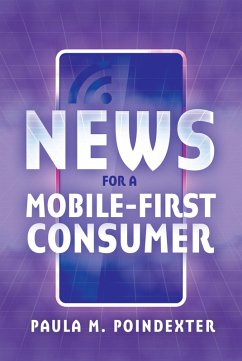News for a Mobile-First Consumer (eBook, ePUB) - Poindexter, Paula M.