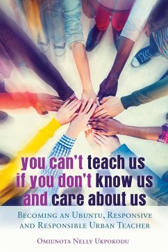 You Can't Teach Us if You Don't Know Us and Care About Us (eBook, ePUB) - Ukpokodu, Omiunota Nelly