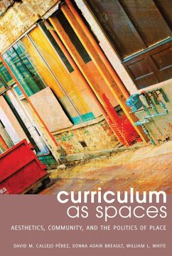 Curriculum as Spaces (eBook, ePUB) - Callejo Pérez, David M.; Breault, Donna Adair; White, William