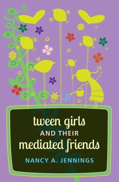 Tween Girls and their Mediated Friends (eBook, ePUB) - Jennings, Nancy A.