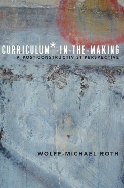 Curriculum*-in-the-Making (eBook, ePUB) - Roth, Wolff-Michael
