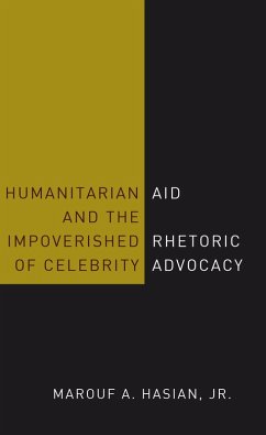 Humanitarian Aid and the Impoverished Rhetoric of Celebrity Advocacy (eBook, ePUB) - Hasian, Marouf A.