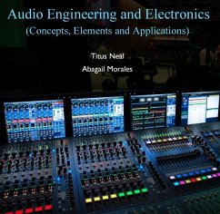 Audio Engineering and Electronics (Concepts, Elements and Applications) (eBook, PDF) - Neal, Titus Morales