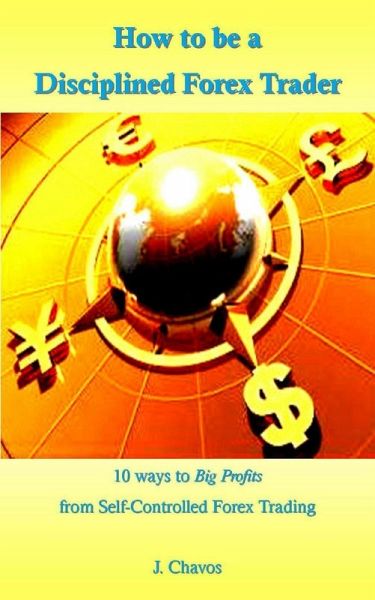 How to be a Disciplined Forex Trader (eBook, ePUB) How to be a Disciplined Forex Trader (eBook, ePUB)