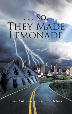 . . . So, They Made Lemonade (eBook, ePUB) - Ochoa, Jose Antonio Velasquez