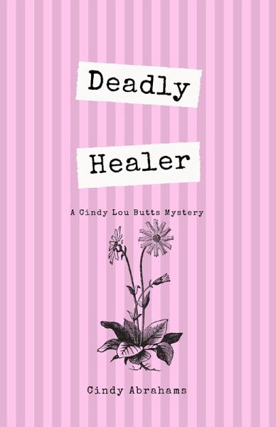 Deadly Healer (A Cindy Lou Butts Mystery, #1) (eBook, ePUB) Deadly Healer (A Cindy Lou Butts Mystery, #1) (eBook, ePUB)