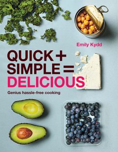 Quick + Simple = Delicious: Genius, Hassle-free Cooking (eBook, ePUB) - Kydd, Emily
