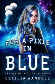 For a Pixie In Blue (The Adventures of Blue Faust, #3) (eBook, ePUB) For a Pixie In Blue (The Adventures of Blue Faust, #3) (eBook, ePUB)