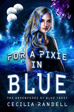 For a Pixie In Blue (The Adventures of Blue Faust, #3) (eBook, ePUB) - Randell, Cecilia For a Pixie In Blue (The Adventures of Blue Faust, #3) (eBook, ePUB) - Randell, Cecilia