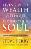 Living With Wealth Without Losing Your Soul (eBook, ePUB)