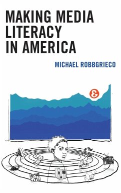 Making Media Literacy in America (eBook, ePUB) - Robbgrieco, Michael
