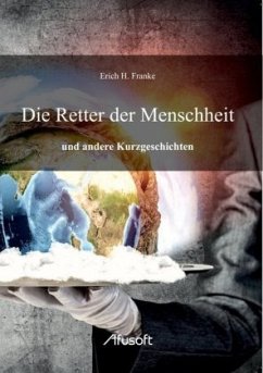 Die Retter der Menschheit - Franke, Erich H.