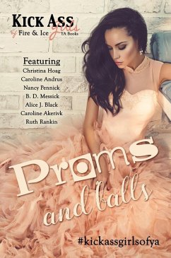 Proms and Balls: A Kick Ass Girls of Fire & Ice Collection (eBook, ePUB) - Hoag, Christina; Andrus, Caroline; Pennick, Nancy; Messick, B. D.; Black, Alice J.; Akervik, Caroline; Rankin, Ruth